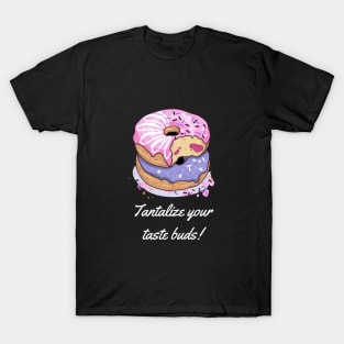 Tantalize your taste buds! T-Shirt